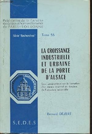 Image du vendeur pour La croissance industrielle et urbaine de la porte d'Alsace- Essai gographique sur la formation d'un espace rgional en fonction de l'attraction industrielle mis en vente par Le-Livre