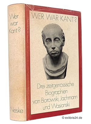 Imagen del vendedor de Wer war Kant? : Drei [3] zeitgenssische Biographien von Ludwig Ernst Borowski, Reinhold Bernhard Jachmann und E. A. Ch. Wasianski. Herausgegeben von Siegfried Drescher a la venta por exlibris24 Versandantiquariat