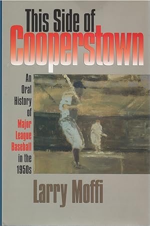 Immagine del venditore per This Side of Cooperstown: An Oral History of Major League Baseball in the 1950s venduto da The Haunted Bookshop, LLC