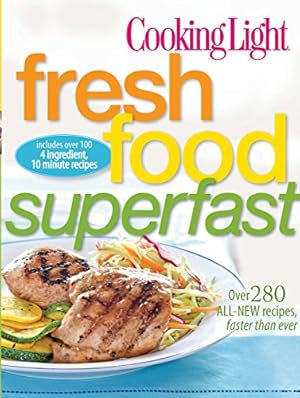 Image du vendeur pour Cooking Light Fresh Food Superfast: Over 280 all-new recipes, faster than ever mis en vente par Reliant Bookstore