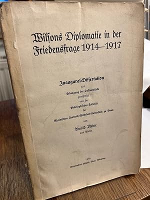 Wilsons Diplomatie in der Friedensfrage 1914-1917. Inaugural-Dissertation.