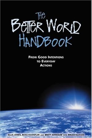 Bild des Verkufers fr The Better World Handbook : From Good Intentions to Everyday Actions zum Verkauf von Reliant Bookstore