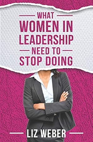 Seller image for What Women In Leadership Need to Stop Doing (Stop So You Can Get the Results You Want) for sale by Reliant Bookstore