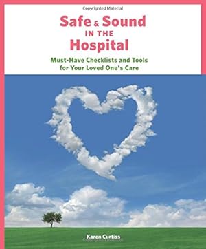 Seller image for Safe and Sound in the Hospital : Must-Have Checklists for Getting the Care You Want for the People You Love for sale by Reliant Bookstore