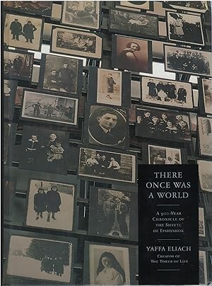 There Once Was a World: A 900 Year Chronicle of the Shtetl of Eishyshok