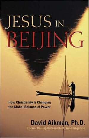 Imagen del vendedor de Jesus in Beijing: How Christianity Is Transforming China and Changing the Global Balance of Power a la venta por Reliant Bookstore