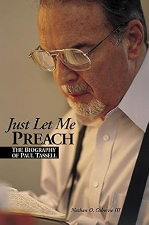 Immagine del venditore per Just Let Me Preach: The Biography of Paul Tassell venduto da Reliant Bookstore