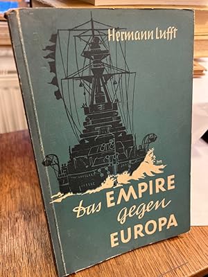 Imagen del vendedor de Das Empire gegen Europa. (= Das Britische Reich in der Weltpolitik Heft 14; Schriften des Deutschen Instituts fr Auenpolitische Forschung und des Hamburger Instituts fr Auswrtige Politik Heft 29). a la venta por Altstadt-Antiquariat Nowicki-Hecht UG