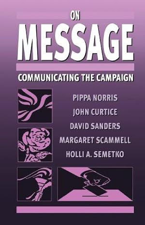 Bild des Verkufers fr On Message: CommunicatIng The Campaign zum Verkauf von WeBuyBooks