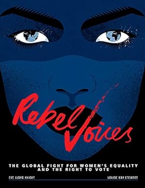 Imagen del vendedor de Rebel Voices: The Global Fight for Women's Equality and the Right to Vote a la venta por Reliant Bookstore
