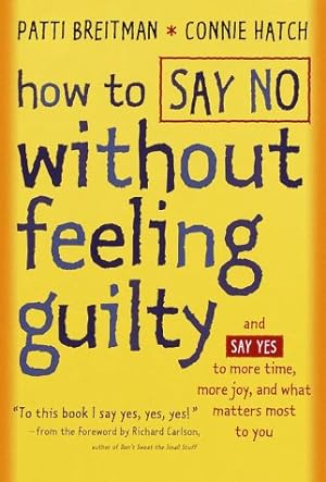 Seller image for How to Say No Without Feeling Guilty: And Say Yes to More Time, More Joy, and What Matters Most to You for sale by Reliant Bookstore