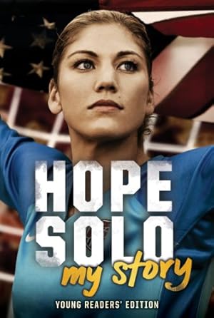 Imagen del vendedor de Hope Solo: My Story Young Readers' Edition a la venta por Reliant Bookstore