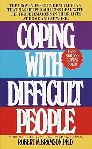 Seller image for Coping with Difficult People: The Proven-Effective Battle Plan That Has Helped Millions Deal with the Troublemakers in Their Lives at Home and at Work for sale by Reliant Bookstore