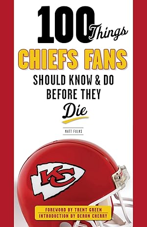 Seller image for 100 Things Chiefs Fans Should Know & Do Before They Die (100 Things.Fans Should Know) for sale by Reliant Bookstore