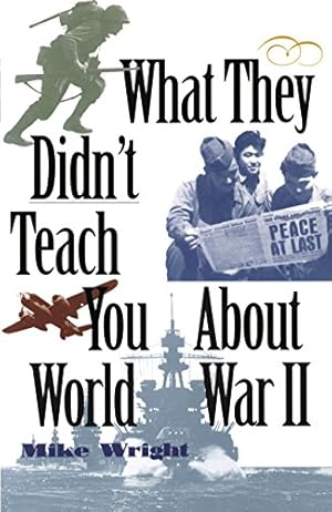 Immagine del venditore per What They Didn't Teach You About World War II venduto da Reliant Bookstore