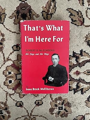 Immagine del venditore per That's What I'm Here For: Robert B. McElheran, His Days and His Ways venduto da Bibliophiles Inc.