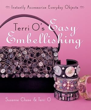 Imagen del vendedor de Terri O's Easy Embellishing: Instantly Accessorize Everyday Objects a la venta por Reliant Bookstore