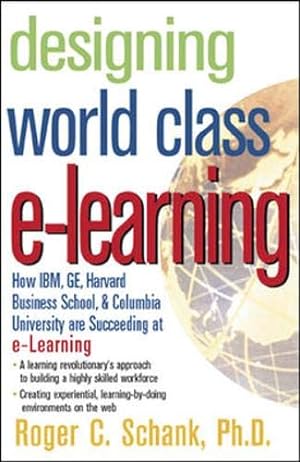 Image du vendeur pour Designing World-Class E-Learning : How IBM, GE, Harvard Business School, And Columbia University Are Succeeding At E-Learning mis en vente par Reliant Bookstore