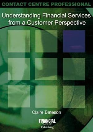Seller image for Understanding Financial Services from A Customer Perspective (Contact centre professional) for sale by WeBuyBooks
