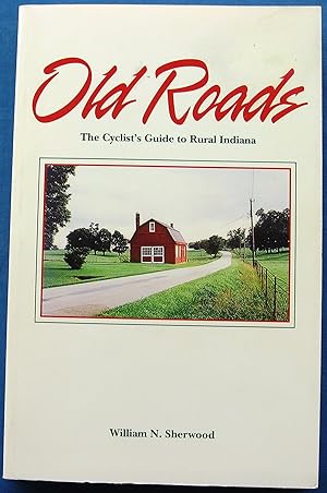 Old Roads: The Cyclist's Guide to Rural Indiana
