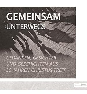 Seller image for Gemeinsam unterwegs: Gedanken, Gesichter und Geschichten aus 30 Jahren Christus-Treff for sale by WeBuyBooks