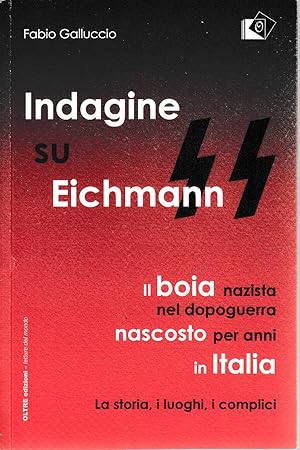 Immagine del venditore per Indagine su Eichmann. Il boia nazista, nel dopoguerra, nascosto per anni in Italia. La storia, i luoghi, i complici venduto da Laboratorio del libro