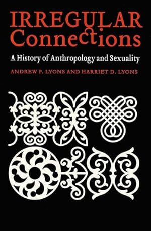 Seller image for Irregular Connections : A History of Anthropology and Sexuality for sale by AHA-BUCH GmbH