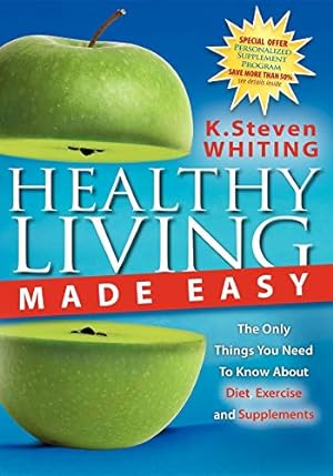 Seller image for Healthy Living Made Easy: The Only Things You Need to Know about Diet, Exercise and Supplements for sale by WeBuyBooks