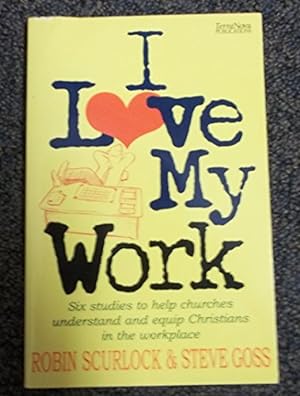 Bild des Verkufers fr I Love My Work: Six Studies to Help Churches Understand and Equip Christians in the Workplace zum Verkauf von WeBuyBooks