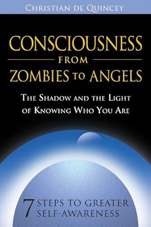 Bild des Verkufers fr Consciousness from Zombies to Angels: The Shadow and the Light of Knowing Who You Are zum Verkauf von WeBuyBooks