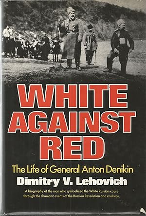 Imagen del vendedor de White Against Red: The Life of General Anton Denikin a la venta por The Book Junction