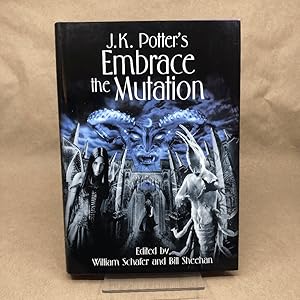 Embrace the Mutation: Fiction Inspired by the Art of J. K. Potter