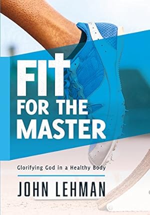 Bild des Verkufers fr Fit for the Master: Glorifying God in a Healthy Body zum Verkauf von WeBuyBooks