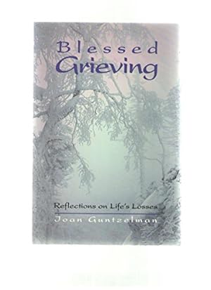 Bild des Verkufers fr Blessed Grieving: Reflection on Life's Losses zum Verkauf von WeBuyBooks