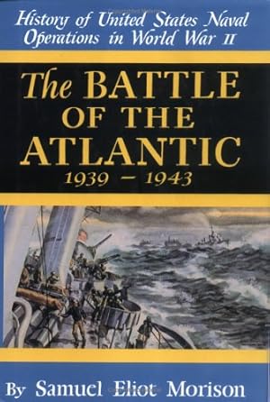 Bild des Verkufers fr The Battle of the Atlantic: September, 1939-May, 1943 (History of United States Naval Operations in World War II, Vol. 1) zum Verkauf von Pieuler Store