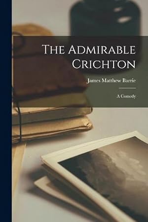 Immagine del venditore per The Admirable Crichton: A Comedy (Paperback) venduto da Grand Eagle Retail