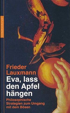 Bild des Verkufers fr Eva, lass den Apfel hngen: Philosophische Strategien zum Umgang mit dem Bsen. zum Verkauf von Antiquariat Bernhardt