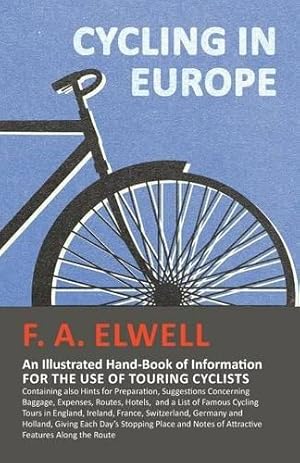 Bild des Verkufers fr Cycling in Europe - An Illustrated Hand-Book of Information for the use of Touring Cyclists: Containing also Hints for Preparation, Suggestions . Cycling Tours in England, Ireland, France, S zum Verkauf von WeBuyBooks