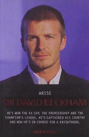 Bild des Verkufers fr Arise Sir David Beckham: Footballer, Celebrity, Legend - The Biography of Britain's Best Loved Sporting Icon zum Verkauf von WeBuyBooks