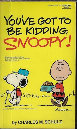 Seller image for YOU'VE GOT TO BE KIDDING, SNOOPY! ("Speak Softly, and Carry a Beagle", Vol. I) for sale by Books from the Crypt