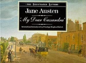 Imagen del vendedor de The Illustrated Letters of Jane Austen - 'My Dear Cassandra' a la venta por WeBuyBooks