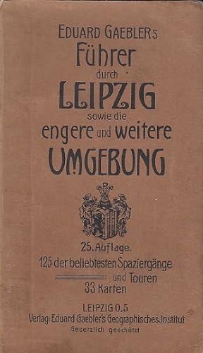 Eduard Gaebler's Führer durch Leipzig engere und weitere Umgebung. 125 der beliebtesten Spaziergä...