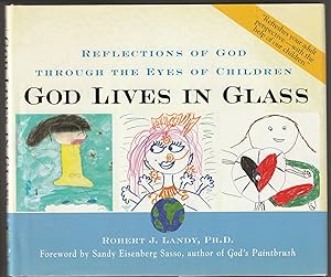 God Lives in Glass: Reflections of God through the Eyes of Children (Signed First Edition)