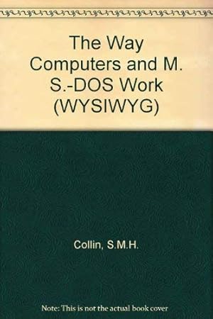 Imagen del vendedor de The Way Computers and M. S.-DOS Work (WYSIWYG S.) a la venta por WeBuyBooks