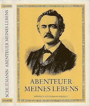 Abenteuer meines Lebens. Heinrich Schliemann erzählt. Selbstzeugnisse. Herausgegeben und erläuter...
