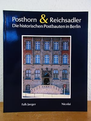 Posthorn und Reichsadler. Die historischen Postbauten in Berlin