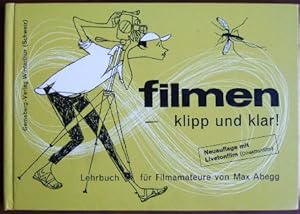 Filmen, klipp und klar! : Lehrbuch für Filmamateure u. solche, d. es werden wollen. von. [Von Wal...