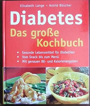 Diabetes : das große Kochbuch ; gesunde Lebensmittel für Diabetiker ; vom Snack bis zum Müsli ; m...