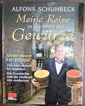 Meine Reise in die Welt der Gewürze. Alfons Schuhbeck. Unter Mitarb. von Jakob Strobel y Serra. F...