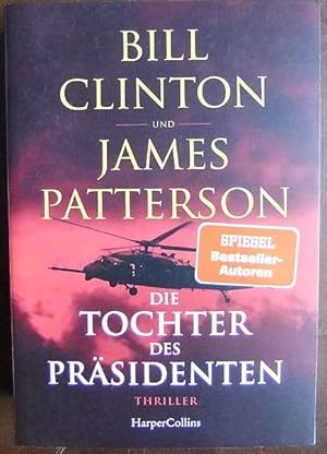 Die Tochter des Präsidenten : Thriller.Bill Clinton, James Patterson